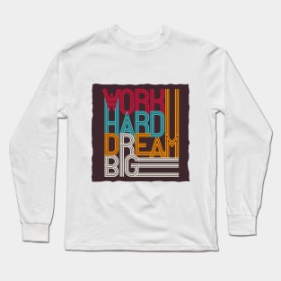 Work hard dream big Long Sleeve T-Shirt